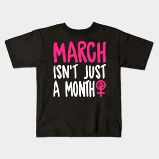 March Isn't Just A Month - Women's March Kids T-Shirt